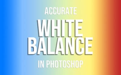 Accurate White Balance Adjustments In Photoshop