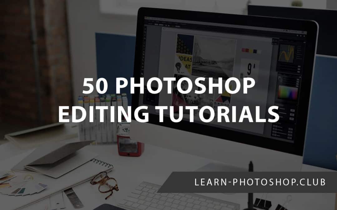 50 photoshop editing tutorials